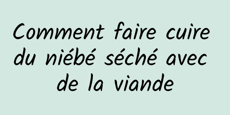 Comment faire cuire du niébé séché avec de la viande