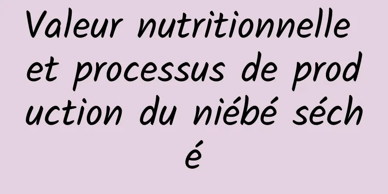 Valeur nutritionnelle et processus de production du niébé séché