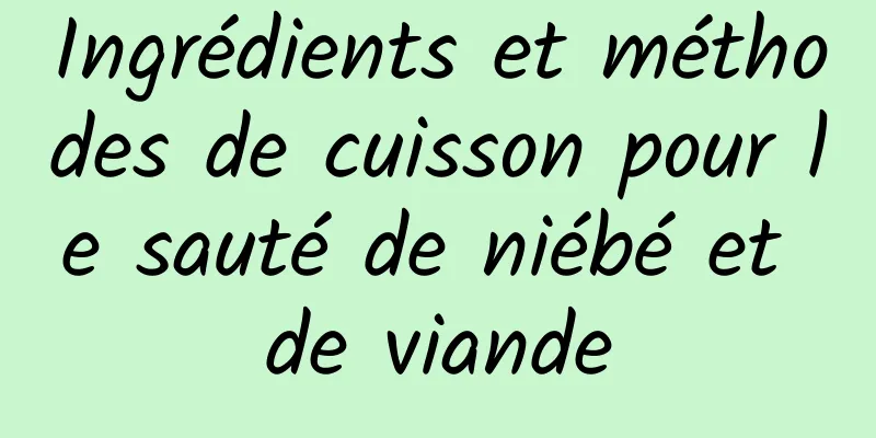 Ingrédients et méthodes de cuisson pour le sauté de niébé et de viande