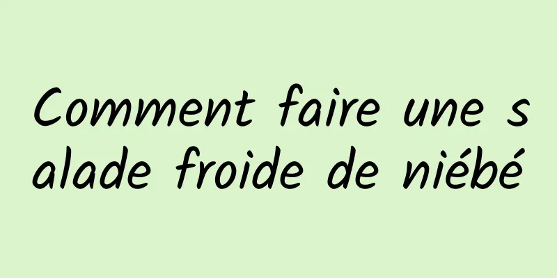 Comment faire une salade froide de niébé