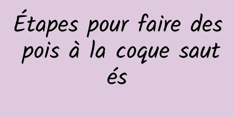 Étapes pour faire des pois à la coque sautés