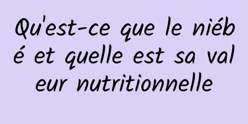 Qu'est-ce que le niébé et quelle est sa valeur nutritionnelle