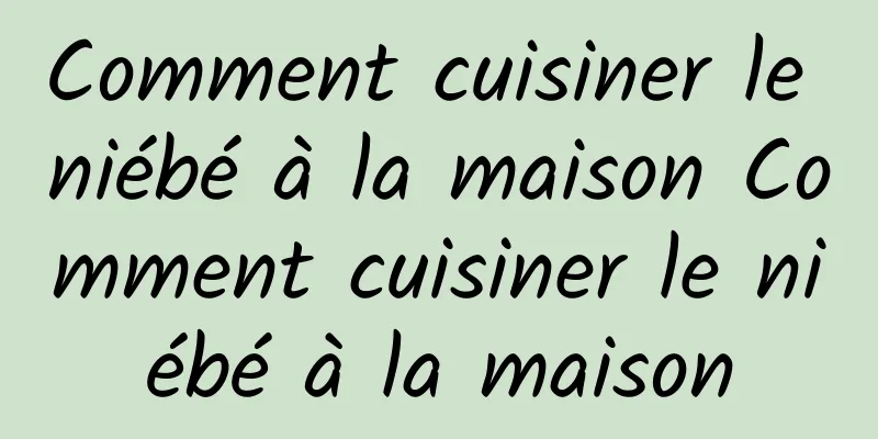 Comment cuisiner le niébé à la maison Comment cuisiner le niébé à la maison