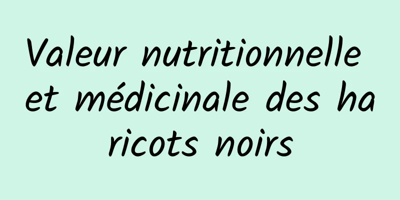 Valeur nutritionnelle et médicinale des haricots noirs