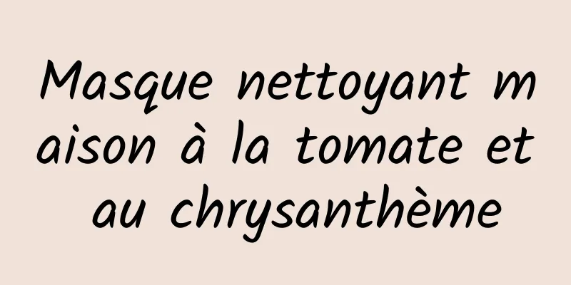 Masque nettoyant maison à la tomate et au chrysanthème