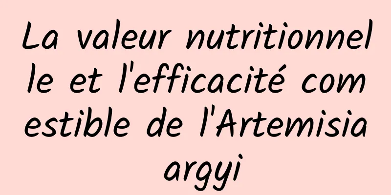 La valeur nutritionnelle et l'efficacité comestible de l'Artemisia argyi