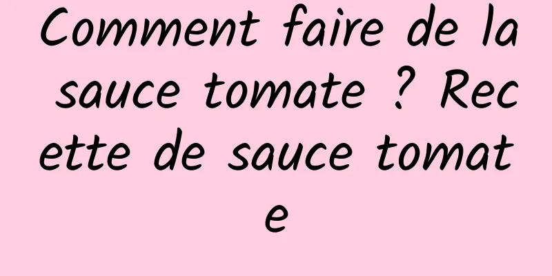 Comment faire de la sauce tomate ? Recette de sauce tomate