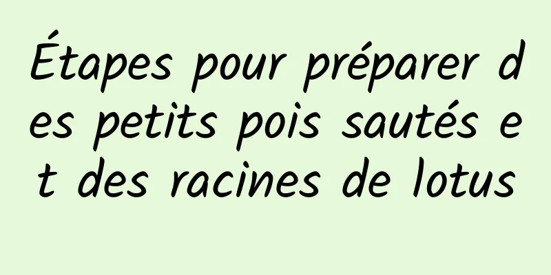 Étapes pour préparer des petits pois sautés et des racines de lotus