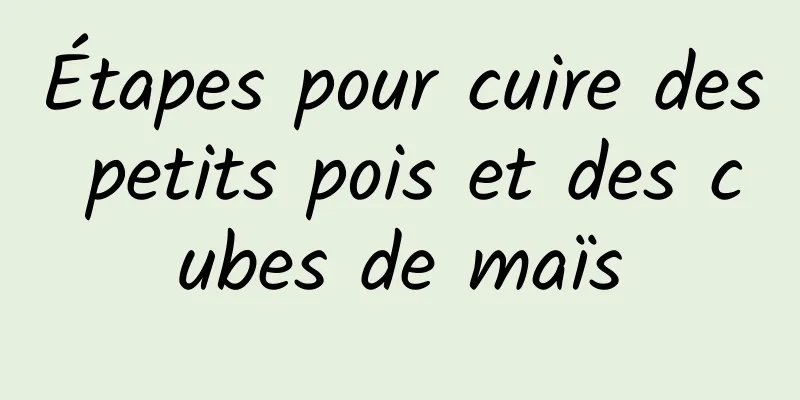 Étapes pour cuire des petits pois et des cubes de maïs