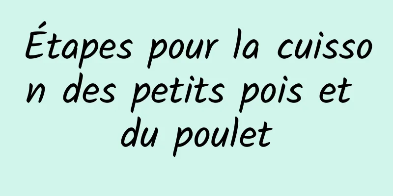 Étapes pour la cuisson des petits pois et du poulet