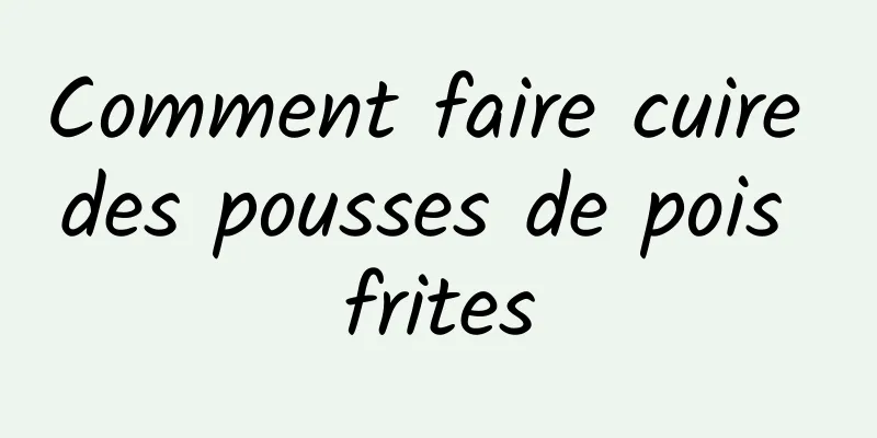 Comment faire cuire des pousses de pois frites