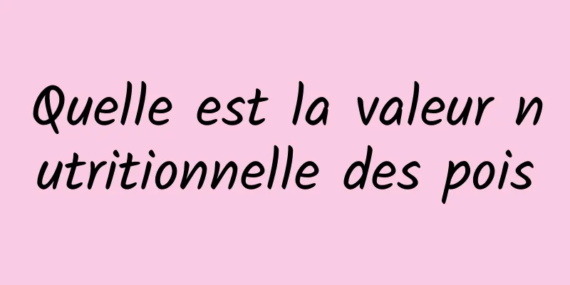 Quelle est la valeur nutritionnelle des pois