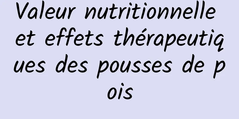 Valeur nutritionnelle et effets thérapeutiques des pousses de pois