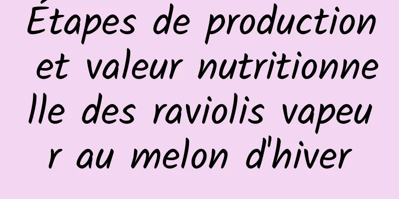 Étapes de production et valeur nutritionnelle des raviolis vapeur au melon d'hiver