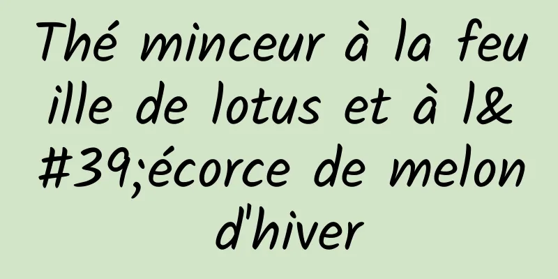 Thé minceur à la feuille de lotus et à l'écorce de melon d'hiver