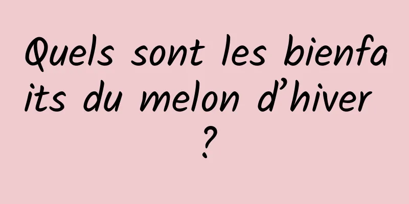 Quels sont les bienfaits du melon d’hiver ?