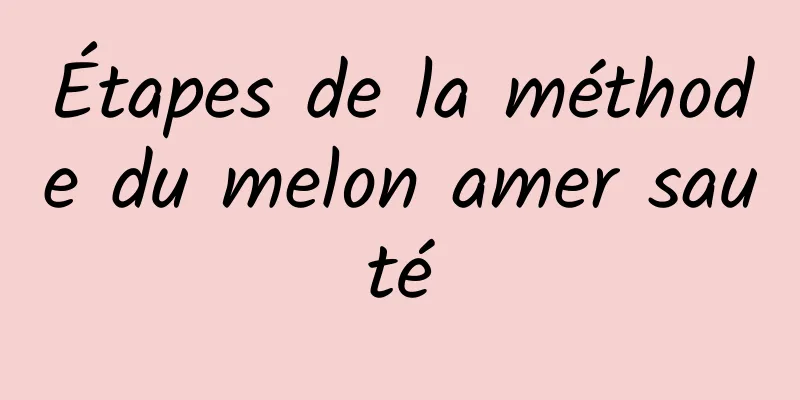 Étapes de la méthode du melon amer sauté