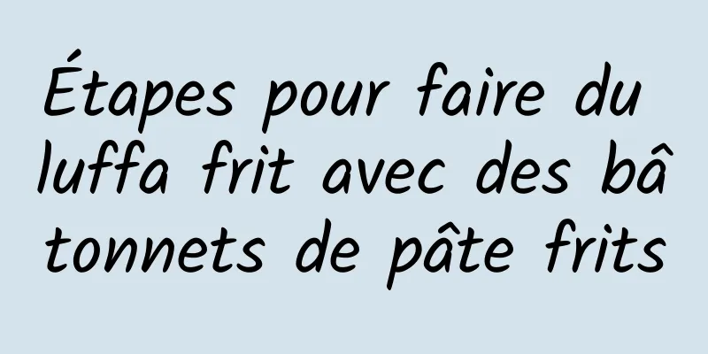 Étapes pour faire du luffa frit avec des bâtonnets de pâte frits