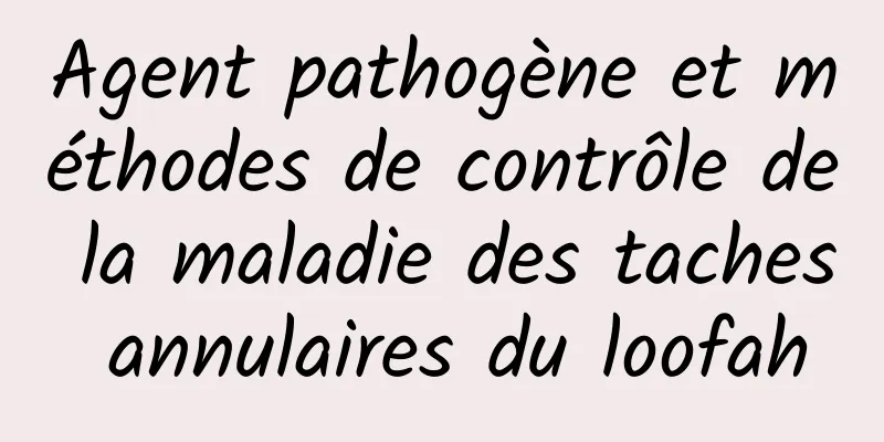 Agent pathogène et méthodes de contrôle de la maladie des taches annulaires du loofah