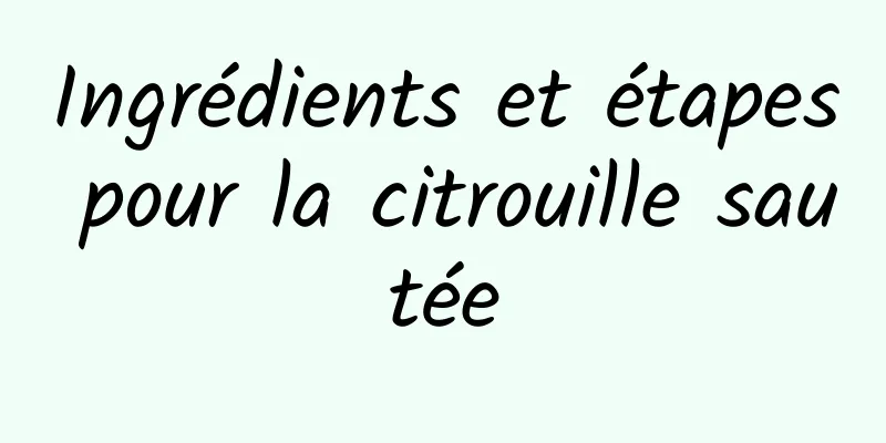 Ingrédients et étapes pour la citrouille sautée