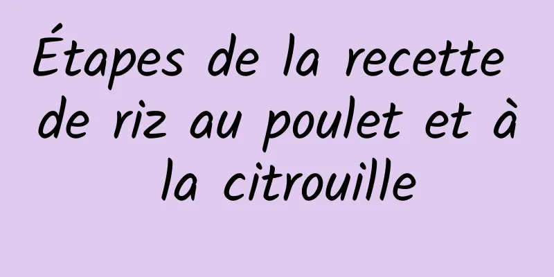 Étapes de la recette de riz au poulet et à la citrouille