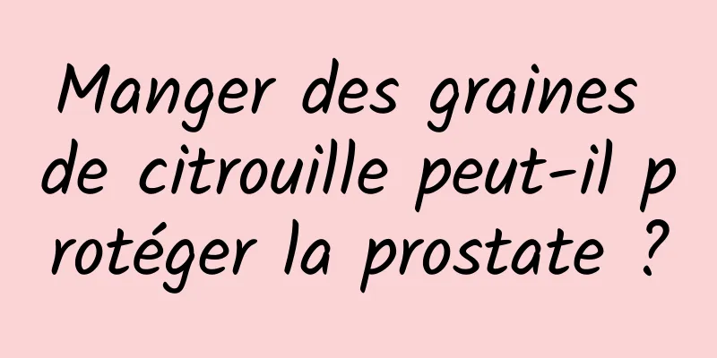 Manger des graines de citrouille peut-il protéger la prostate ?