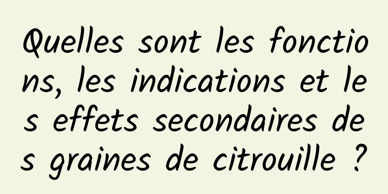 Quelles sont les fonctions, les indications et les effets secondaires des graines de citrouille ?