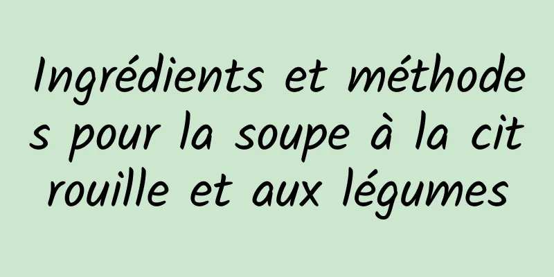 Ingrédients et méthodes pour la soupe à la citrouille et aux légumes