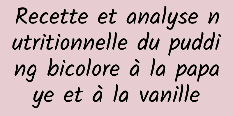 Recette et analyse nutritionnelle du pudding bicolore à la papaye et à la vanille