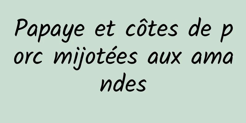 Papaye et côtes de porc mijotées aux amandes