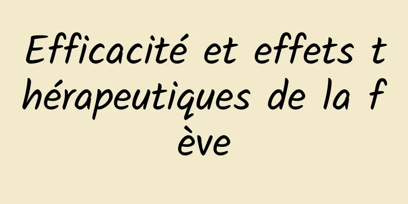 Efficacité et effets thérapeutiques de la fève