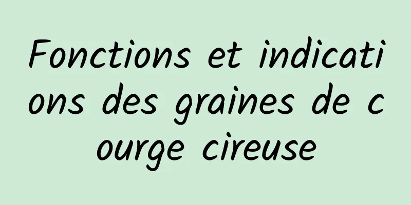 Fonctions et indications des graines de courge cireuse