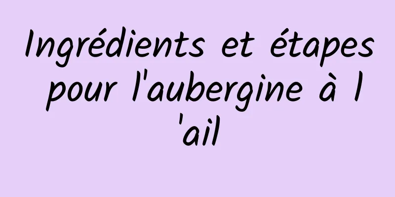 Ingrédients et étapes pour l'aubergine à l'ail