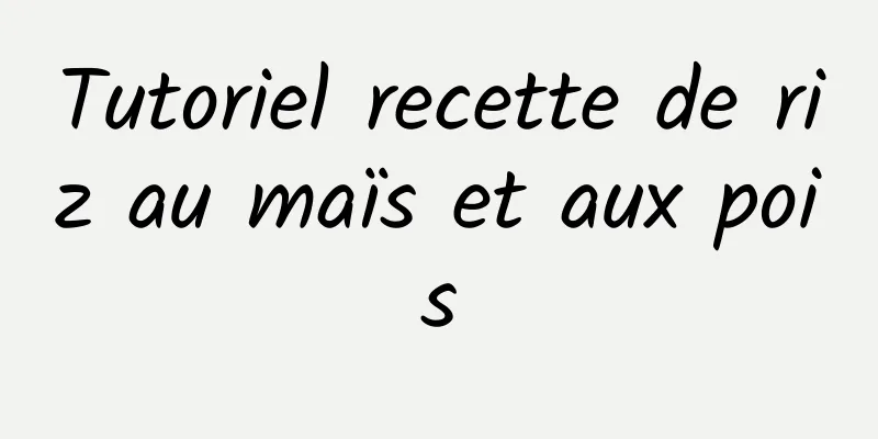 Tutoriel recette de riz au maïs et aux pois