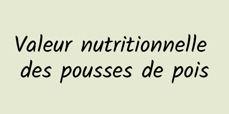 Valeur nutritionnelle des pousses de pois