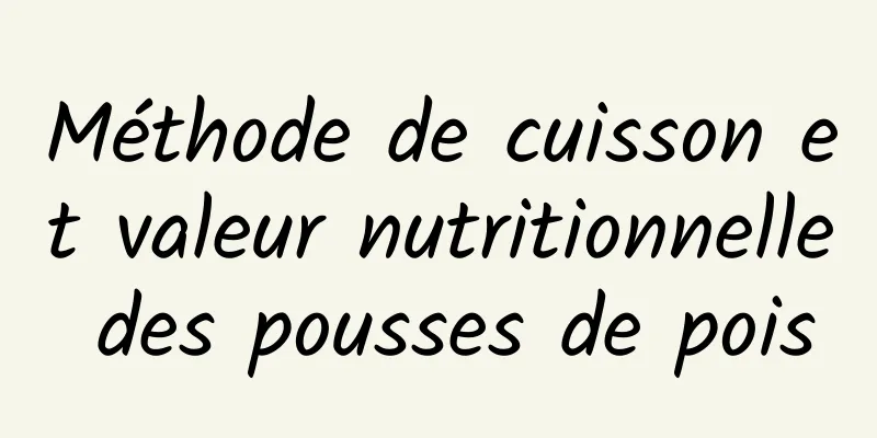 Méthode de cuisson et valeur nutritionnelle des pousses de pois