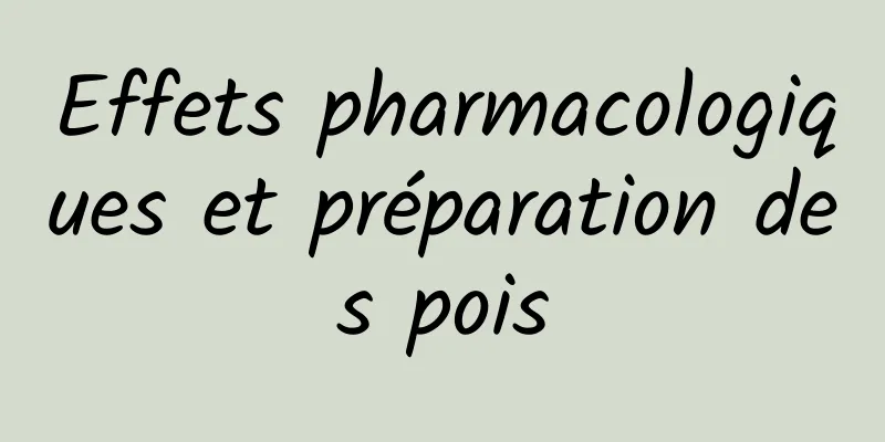 Effets pharmacologiques et préparation des pois