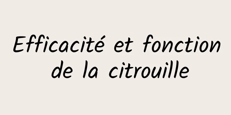 Efficacité et fonction de la citrouille