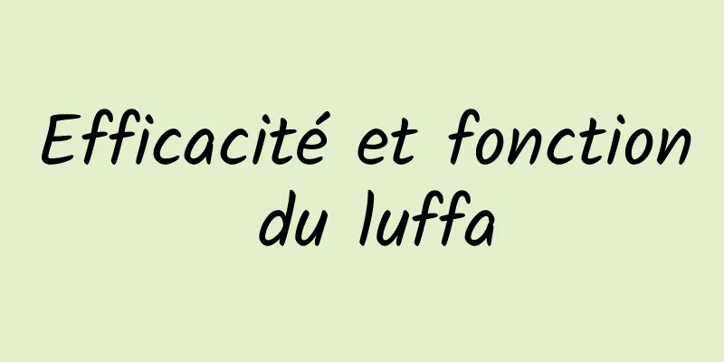 Efficacité et fonction du luffa