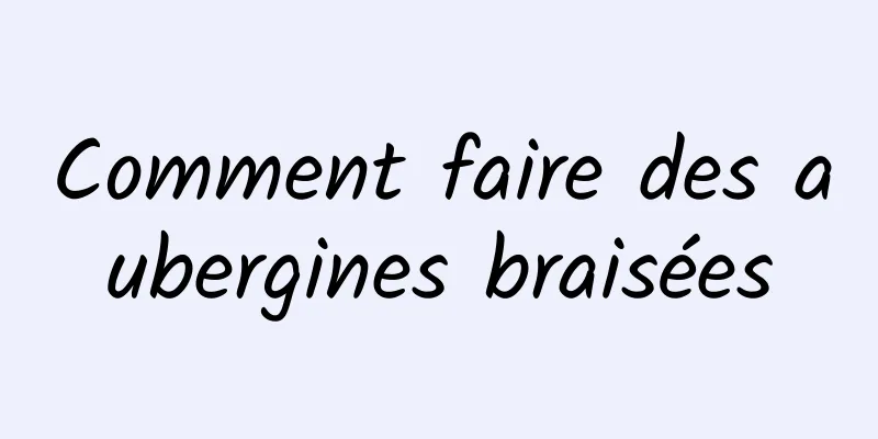 Comment faire des aubergines braisées