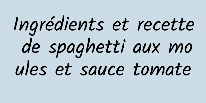 Ingrédients et recette de spaghetti aux moules et sauce tomate