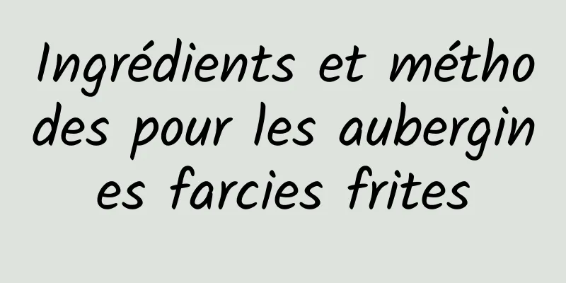 Ingrédients et méthodes pour les aubergines farcies frites