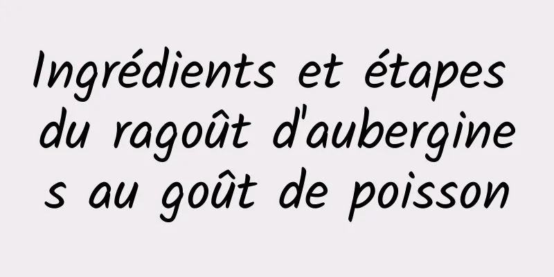 Ingrédients et étapes du ragoût d'aubergines au goût de poisson