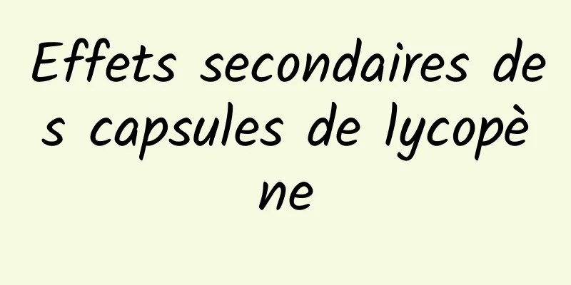 Effets secondaires des capsules de lycopène