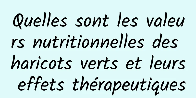 Quelles sont les valeurs nutritionnelles des haricots verts et leurs effets thérapeutiques