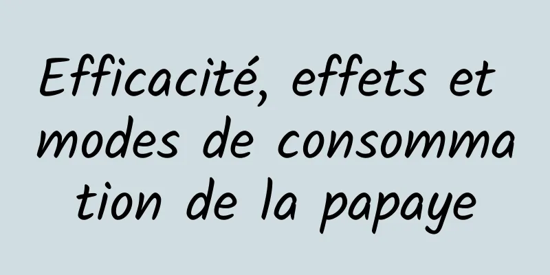 Efficacité, effets et modes de consommation de la papaye