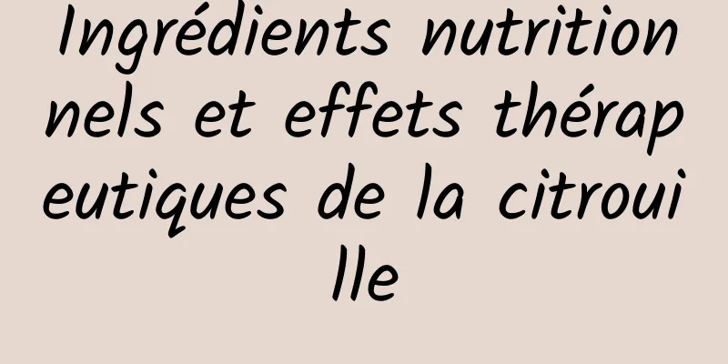 Ingrédients nutritionnels et effets thérapeutiques de la citrouille