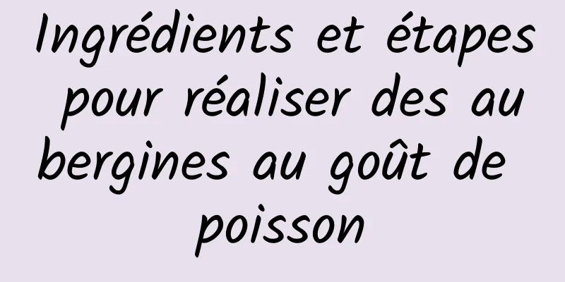 Ingrédients et étapes pour réaliser des aubergines au goût de poisson