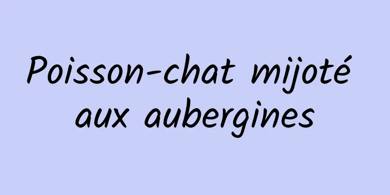 Poisson-chat mijoté aux aubergines