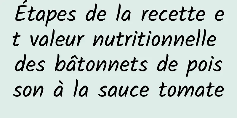 Étapes de la recette et valeur nutritionnelle des bâtonnets de poisson à la sauce tomate